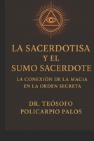 LA SACERDOTISA Y EL SUMO SACERDOTE: LA CONEXIÓN DE LA MAGIA EN LA ORDEN SECRETA (Spanish Edition) B0GQB19X9B Book Cover