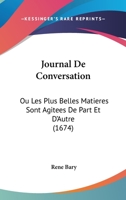 Journal De Conversation: Ou Les Plus Belles Matieres Sont Agitees De Part Et D'Autre (1674) 1166182037 Book Cover