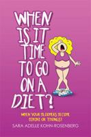 When Is It Time to Go on a Diet?: When Your Bloomers Become Bikini or Thongs? 179601608X Book Cover