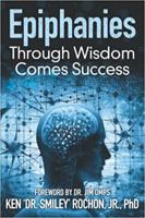 Epiphanies: Through Wisdom Comes Success 1648100988 Book Cover