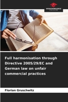 Full harmonisation through Directive 2005/29/EC and German law on unfair commercial practices 6208908108 Book Cover