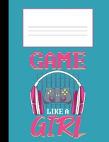 Game Like a Girl: Composition Notebook College Ruled 110 Pages, 7.4 x 9.10 1687488479 Book Cover