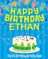 Happy Birthday Ethan : The Big Birthday Activity Book 1979477566 Book Cover