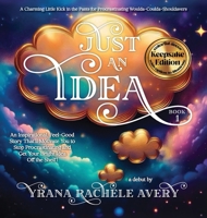 Just an Idea: An Inspirational, Feel-Good Story That’ll Motivate You to Stop Procrastinating and Get Your Bright Idea Off the Shelf! B0DYNPBBY9 Book Cover