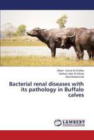 Bacterial renal diseases with its pathology in Buffalo calves 3659506397 Book Cover