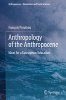 Anthropology of the Anthropocene: Ideas for a Courageous Education (Anthropocene – Humanities and Social Sciences) 3031754182 Book Cover