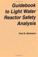 Guidebook to Light Water Reactor Safety Analysis (Proceedings of the International Centre for Heat and Mass Transfer) 0891162623 Book Cover
