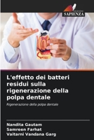 L'effetto dei batteri residui sulla rigenerazione della polpa dentale: Rigenerazione della polpa dentale 620608292X Book Cover