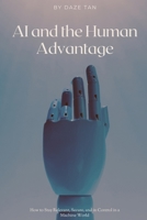AI and the Human Advantage: How to Stay Relevant, Secure, and in Control in a Machine World B0GJNK3GMJ Book Cover