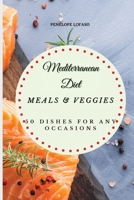 Mediterranean Diet Meals & Veggies: 50 Dishes for Any Occasions 1802774769 Book Cover