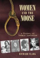Women and the Noose: A History of Female Execution 0752444891 Book Cover