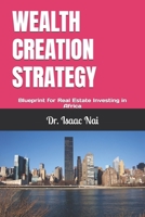 WEALTH CREATION STRATEGY: Blueprint for Real Estate Investing in Africa B0FLP4KTTK Book Cover