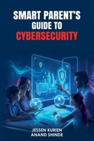 Smart Parent's Guide to Cybersecurity 1916865259 Book Cover