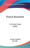 Francis Beaumont; a critical study 1436852420 Book Cover
