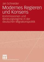 Modernes Regieren Und Konsens: Kommissionen Und Beratungsregime in Der Deutschen Migrationspolitik 3531163981 Book Cover