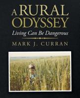 A Rural Odyssey: Living Can Be Dangerous 1490795847 Book Cover