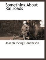 Something About Railroads 1115419218 Book Cover