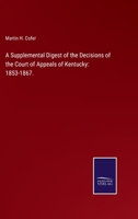 A Supplemental Digest of the Decisions of the Court of Appeals of Kentucky: 1853-1867. 3752530111 Book Cover