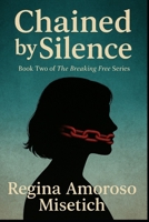 Chained by Silence: Book Two of the Breaking Free Series B0F67KYKC3 Book Cover