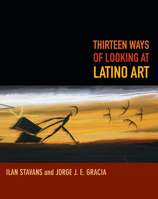 Thirteen Ways of Looking at Latino Art 0822356341 Book Cover