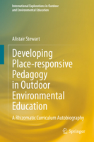 Developing Place-responsive Pedagogy in Outdoor Environmental Education: A Rhizomatic Curriculum Autobiography (International Explorations in Outdoor and Environmental Education) 303040319X Book Cover