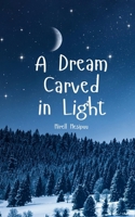 A Dream Carved in Light B0DQ23NQS1 Book Cover