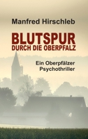 Blutspur durch die Oberpfalz: Ein Oberpfälzer Psychothriller (German Edition) 3749793506 Book Cover