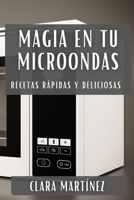 Magia en tu Microondas: Recetas Rápidas y Deliciosas (Spanish Edition) 1835792480 Book Cover