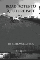 Road Notes to a Future Past: of Kurk Wold, FRCS 1961710331 Book Cover