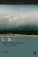 On Guilt: The Force Shaping Character, History, and Culture 0367207672 Book Cover