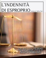 L'Indennita' Di Esproprio: Scopri quali sono le 7 fasi spiegate passo dopo passo per ottenere un giusto indennizzo in caso di esproprio per pubblica utilità. 180154199X Book Cover
