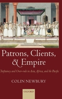 Patrons, Clients, and Empire. Chieftaincy and Over-rule in Asia, Africa, and the Pacific 0199257817 Book Cover