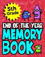 5th Grade End of the Year Memory Book: Great End of the School Year Gift For Boys or Girls Makes A Special Gift For Students 1097974529 Book Cover
