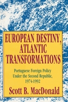 European Destiny, Atlantic Transformations: Portuguese Foreign Policy Under the Second Republic, 1979-1992 1138509779 Book Cover