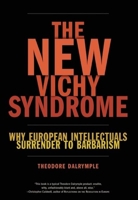 The New Vichy Syndrome: Why European Intellectuals Surrender to Barbarism 1594033722 Book Cover