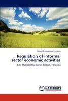 Regulation of informal sector economic activities: Ilala Municipality, Dar es Salaam, Tanzania 3848444992 Book Cover