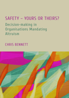 Safety - Yours or Theirs?: Decision-Making in Organisations Mandating Altruism 1804415189 Book Cover