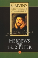 Calvin's Bible Commentaries: Hebrews and 1 & 2 Peter (Calvin's New Testament Commentaries Series, Volume 12) 0802808123 Book Cover
