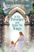 In His Presence and Under His Wings B0BNLZYY35 Book Cover