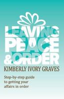 Leaving Peace and Order: A step-by-step guide to getting your affairs in order 0990643603 Book Cover