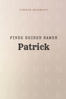 Finde Deinen Namen Patrick: Ein Rätselbuch der besonderen Art - dein Name ist der Schlüssel (German Edition) B0GG36PT4K Book Cover