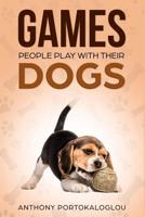 Games People Play With Their Dogs 1794107304 Book Cover