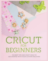 Cricut for Beginners: The Best Tips and Craft Ideas to Get Started with Your Cutting Machine! 180434088X Book Cover