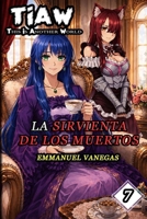 TIAW: Isekai LitRPG Vol. 7 — La Sirvienta de los Muertos (Novela Ligera) (Spanish Edition) B0H6KMLF5L Book Cover
