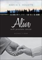 Alive with Prostate Cancer 1615664653 Book Cover
