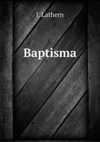 Baptisma: the mode and subjects of Christian Baptism 1172892121 Book Cover