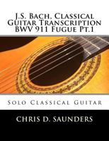 J.S. Bach, Classical Guitar Transcription Bwv 911 Fugue Pt.1: Solo Classical Guitar 154479052X Book Cover