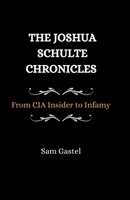 The Joshua Schulte Chronicles: From CIA Insider to Infamy B0CTYDT1X1 Book Cover