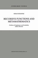 Recursive Functions and Metamathematics: Problems of Completeness and Decidability, Gödel's Theorems (Synthese Library) 9048152984 Book Cover