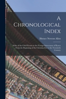 A Chronological Index: Some of the Chief Events in the Foreign Intercourse of Korea From the Beginning of the Christian Era to the Twentieth Century 1014393639 Book Cover